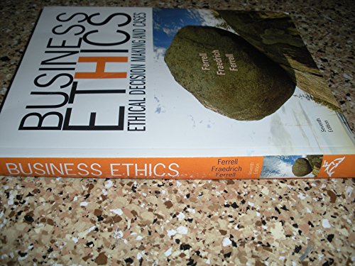 Ferrell Business Ethics Ethical Decision Making and Cases 7th Edition ISBN-13: 9780618980994 ISBN-10: 0618980997