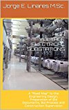HIGH VOLTAGE ELECTRICAL SUBSTATIONS: A "Road Map" to the Engineering Design, Preparation of Bid Documents, Bid Process and Construction Supervision