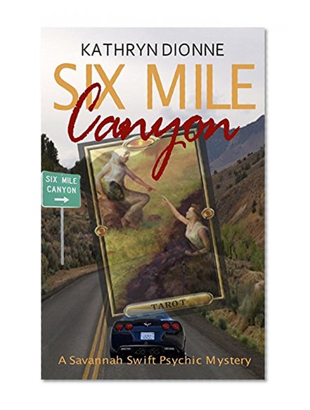 Six Mile Canyon (A Savannah Swift Psychic Mystery Book 1)