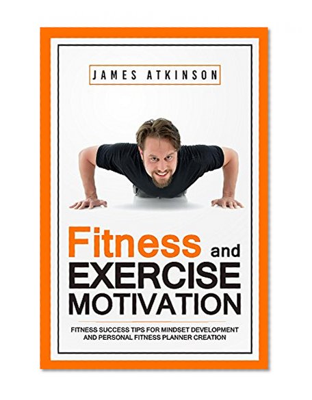 Fitness & Exercise Motivation: Fitness Success Tips for Mindset Development and Personal Fitness Planner Creation
