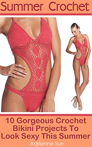 Summer Crochet 10 Gorgeous Crochet Bikini Projects To Look Sexy This Summer: (Crochet Bikini Pattern, Crochet Bikini Bottoms) (cute and easy crochet, crochet stitches)