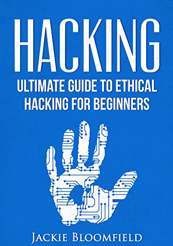 Hacking: Ultimate Guide to Ethical Hacking for Beginners
