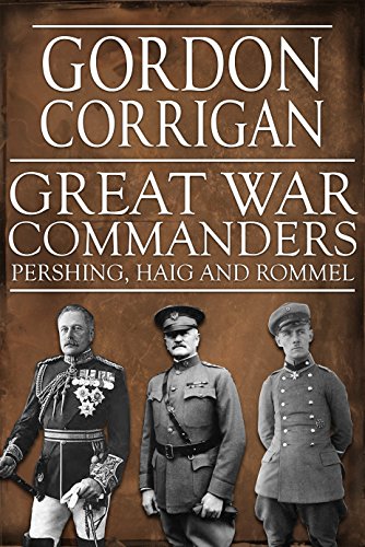 Great War Commanders: Haig, Pershing and Rommel
