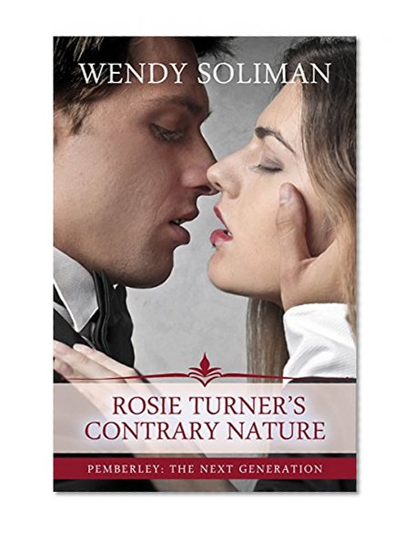 Rosie Turner's Contrary Nature (Pemberley: The Next Generation Book 5)