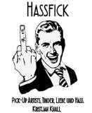 Hassfick: Pick-Up Artists, Tinder, Liebe und Hass. (German Edition)