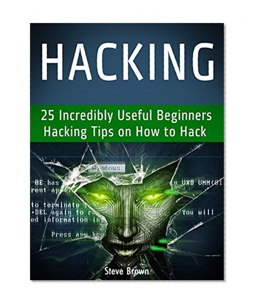 Hacking: 25 Incredibly Useful Beginners Hacking Tips on How to Hack (hacking, web hacking, clash of clans hack)