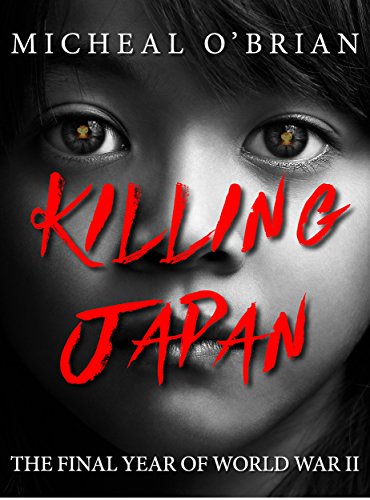 Killing Japan: The Final Year of World War II