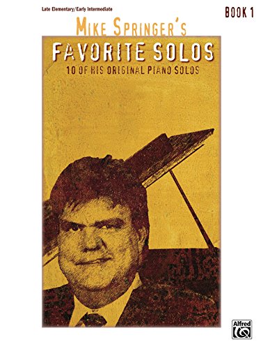 Mike Springer's Favorite Solos, Book 1: 10 of His Original Late Elementary to Early Intermediate Piano Solos
