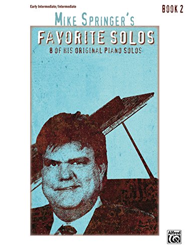 Mike Springer's Favorite Solos, Book 2: 8 of His Original Early Intermediate to Intermediate Piano Solos