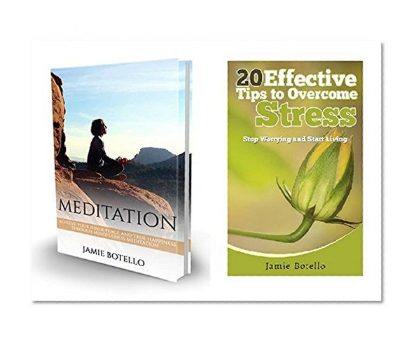 Meditation and Stress Management Box Set: Achieve Your Inner Peace and True Happiness Through Mindfulness Meditation. 20 Effective Tips to Overcome Stress: ... Techniques, How to Deal with Stress)