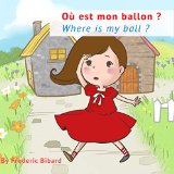 Where Is My Ball?: A Bilingual Story Book in English and French for Young Children