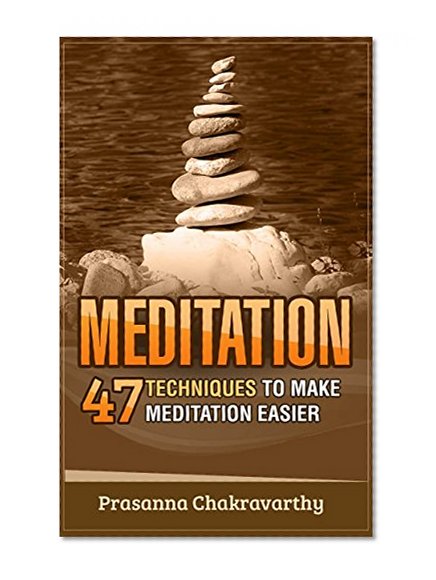 MEDITATION: 47 Techniques to Make Meditation Easier