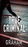 Detective Thriller: True Criminal (Detective Ryan Pratt Book 1)