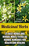 Medicinal Herbs: 25 Best Herbs and Herbal Mixes to Use As Herbal Remedies for Health and Healing: (Alternative Medicine, Natural Healing, Medicinal Herbs)