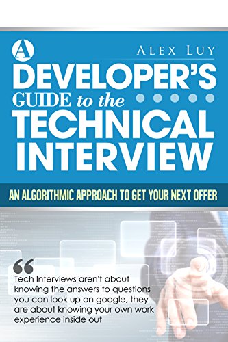 A Developer's Guide to the Technical Interview:An Algorithmic Approach To Getting Your Next Offer