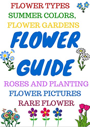 FLOWER GUIDE: Flower types, annuals, bulbs, orchids, perennials, roses, wild flowers, organic flowers. Rare flower types, flower gardening, how to grow roses.