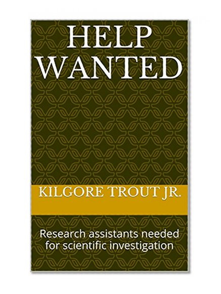 HELP WANTED: Research assistants needed for scientific investigation