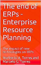 The end of ERPs - Enterprise Resource Planning: The impact of new technologies on ERPs