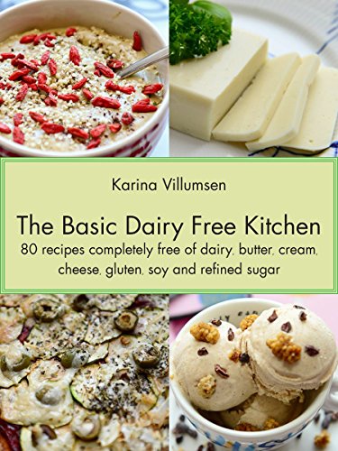 The Basic Dairy Free Kitchen: 80 recipes completely free of dairy, butter, cream, cheese, gluten, soy and refined sugar