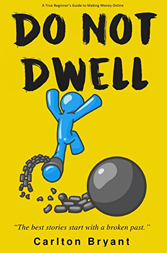 Do Not Dwell: A True Beginner's Guide to Making Money Online