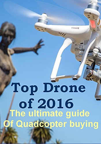 Top Drone of 2016 - The ultimate guide of Quadcopter buying