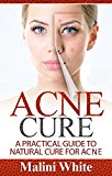 Acne Cure: A Practical Guide to Natural Cure for Acne : Through Herbs, Salves, Essential Oils and Other Natural Remedies