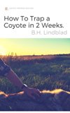 How To Trap a Coyote in 2 Weeks: The Definitive Guide