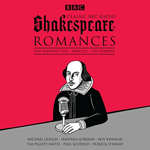 Classic BBC Radio Shakespeare: Romances: The Winter's Tale, Pericles, The Tempest