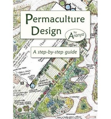 By Aranya ( Author ) [ { Permaculture Design: A Step-By-Step Guide } ]Sep-2012 Paperback