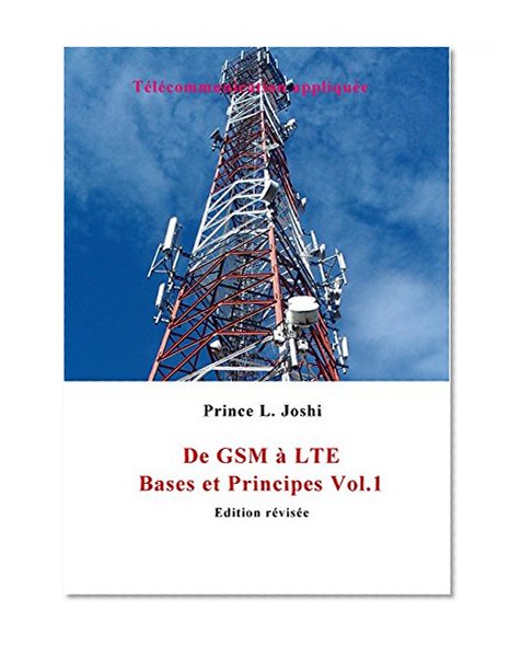De GSM à LTE: Bases et Principes (Télécommunication Appliquée t. 1) (French Edition)