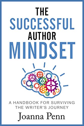 The Successful Author Mindset: A Handbook for Surviving the Writer's Journey (Creative Business Books for Writers and Authors)