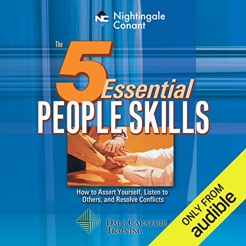 The 5 Essential People Skills: How to Assert Yourself, Listen to Others, and Resolve Conflicts