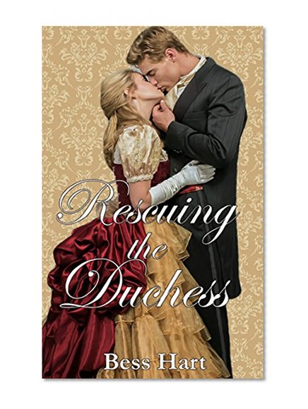 Regency Romance: Rescuing the Duchess (Historical Arranged Marriage Royal Romance) (19th Century Victorian Forbidden Marriage Romance)