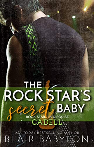 The Rock Star’s Secret Baby: Rock Stars in Disguise: Cadell (Billionaires in Disguise Book 16)