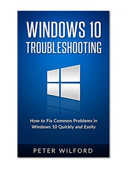 Windows 10 Troubleshooting: Windows 10 Manuals, Display Problems, Sound Problems, Drivers and Software: Windows 10 Troubleshooting: How to Fix Common Problems ... Tips and Tricks, Optimize Windows 10)