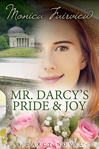 Mr. Darcy's Pride and Joy: A Pride and Prejudice Variation (The Darcy Novels Book 3)