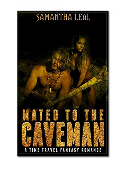 Mated to the Caveman: A Time Travel Barbarian Historic Fantasy Romance (Ancient World Magic Adventure Short Stories)