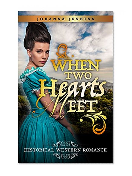 Historical Romance: Clean Western Romance: When Two Hearts Meet (Westerns Love Inspired Historical Frontier Romance) (Inspirational Second Chance Sweet Pioneer Romance Short Stories)