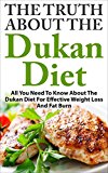 Dukan Diet: The Truth About The Dukan Diet - All You Need To Know About The Dukan Diet For Effective Weight Loss And Fat Burn (Diet For Weight Loss, Low Carb Diet, Diet Recipes)