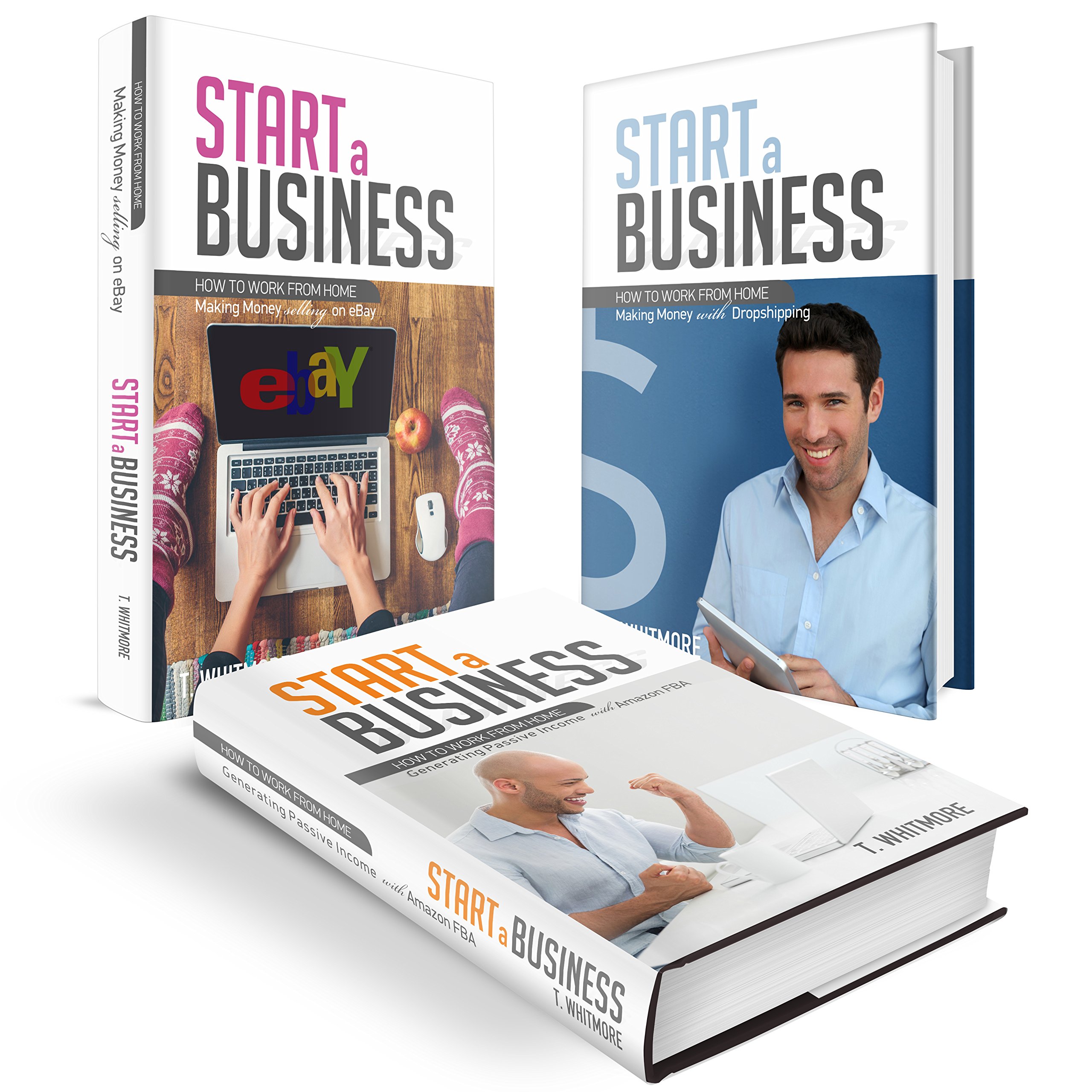 Start a Business: 3 Manuscripts - How to Work from Home Making Money with eBay, Dropshipping, & Amazon FBA