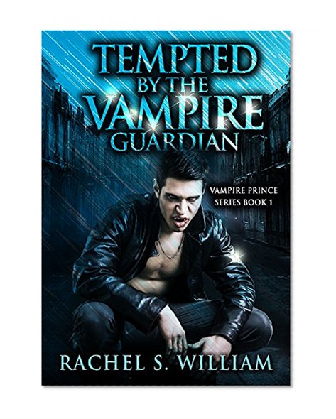 VAMPIRE:Tempted By The Vampire Guardian: Paranormal Vampire Action & Adventure Short Story Romance( Paranormal Mystery Alpha Male Romance) (Vampire Prince Series Book 1)