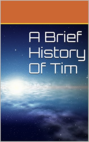 A Brief History Of Tim