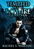 VAMPIRE:Tempted By The Vampire Guardian: Paranormal Vampire Action & Adventure Short Story Romance( Paranormal Mystery Alpha Male Romance) (Vampire Prince Series Book 1)