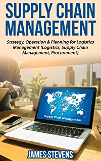 Supply Chain Management: Strategy, Operation & Planning for Logistics Management (Logistics, Supply Chain Management, Procurement)