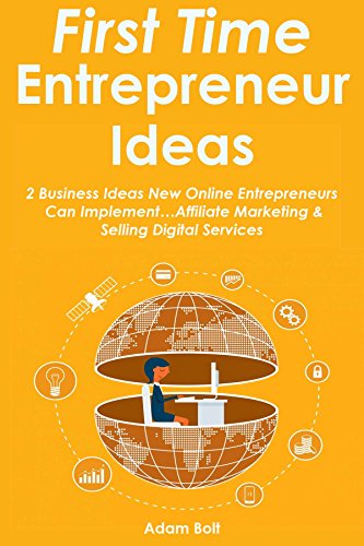 FIRST TIME ENTREPRENEUR IDEAS: 2 Business Ideas New Online Entrepreneurs Can Implement…Affiliate Marketing & Selling Digital Services