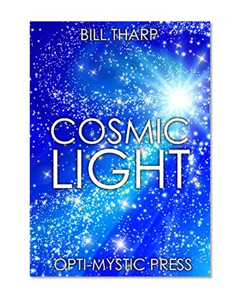 Cosmic Light: A Modern Mystic's Timeless Guide to a Brighter Future