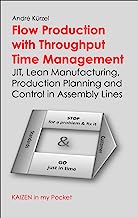 Flow Production with Throughput Time Management: JIT, Lean Manufacturing, Production Planning and Control in Assembly Lines (KAIZEN in my Pocket)