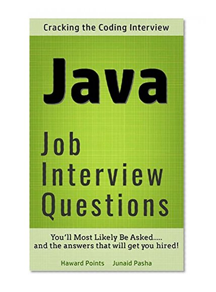 Advanced Java Interview Questions: You'ill most likely be asked.. And the answers that will get you hired ....