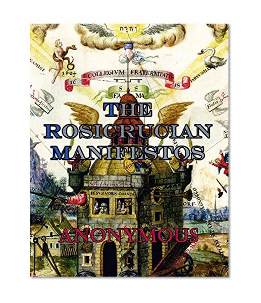 Rosicrucian Manifestos (1615, 1616): "Fama Fraternitatis" and "Confessio Fraternitatis"