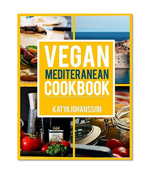 Vegan Mediterranean Cookbook: Top 35 Vegan Mediterranean Recipes